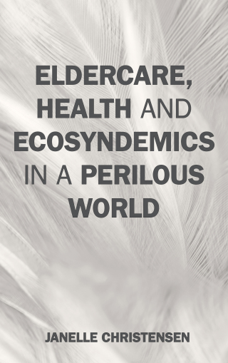 Eldercare, Health, and Ecosyndemics in a Perilous World