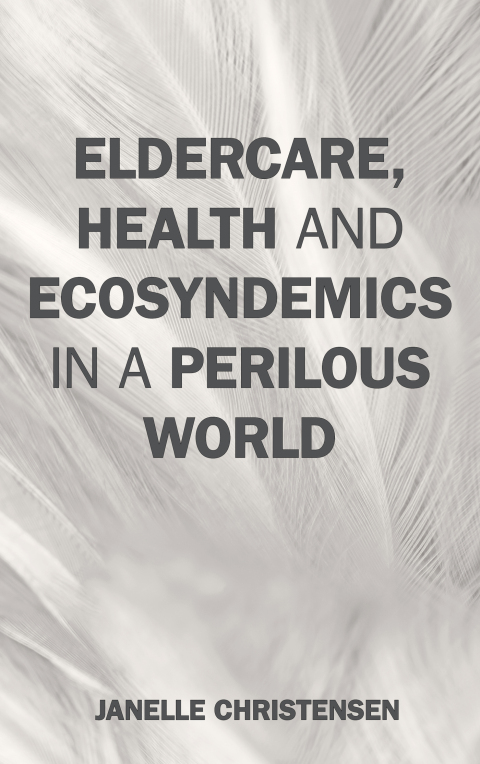 Cover image for book Eldercare, Health, and Ecosyndemics in a Perilous World