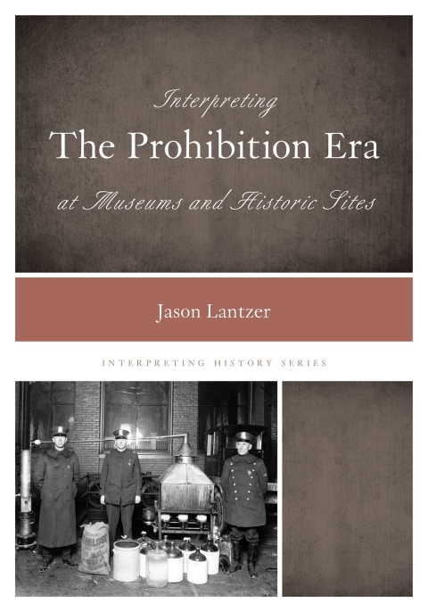 Cover image for book Interpreting the Prohibition Era at Museums and Historic Sites