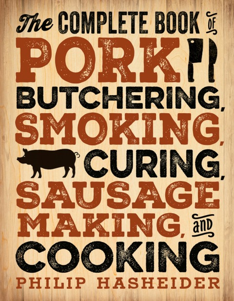 Cover image for book The Complete Book of Pork Butchering, Smoking, Curing, Sausage Making, and Cooking