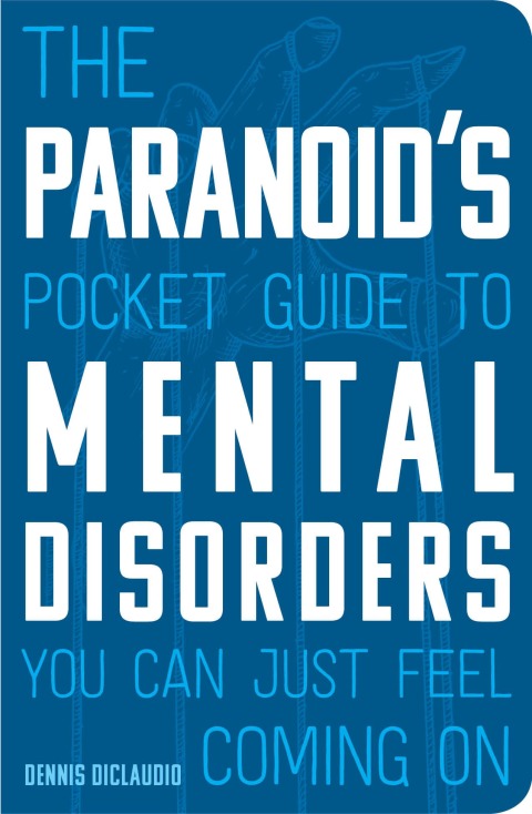 Cover image for book The Paranoid's Pocket Guide to Mental Disorders You Can Just Feel Coming On