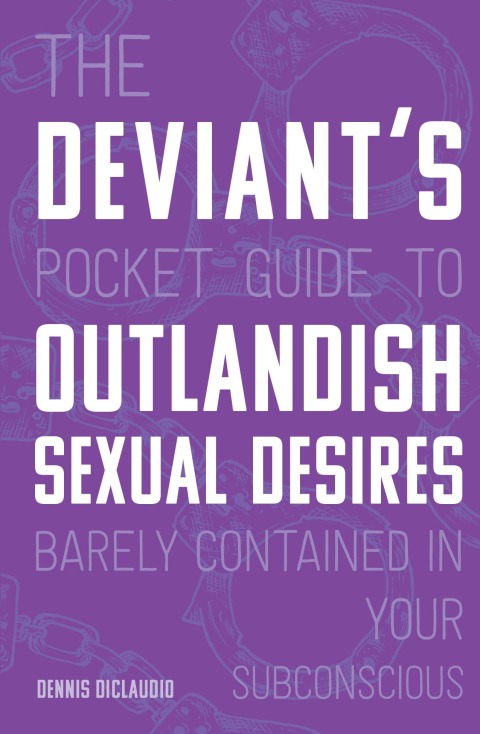 Cover image for book The Deviant's Pocket Guide to the Outlandish Sexual Desires Barely Contained in Your Subconscious