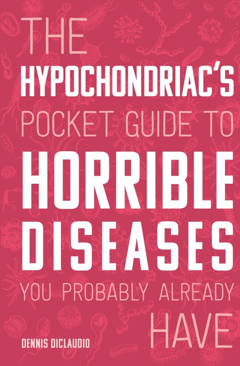 Cover image for book The Hypochondriac's Pocket Guide to Horrible Diseases You Probably Already Have