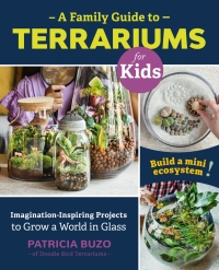 Cover image: A Family Guide to Terrariums for Kids 9780760367346