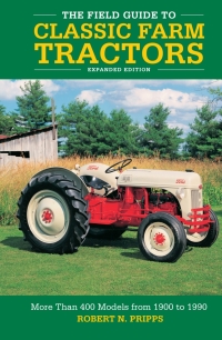 Cover image: The Field Guide to Classic Farm Tractors, Expanded Edition 9780760368442