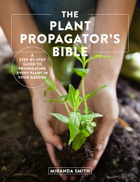 Cover image: The Plant Propagator's Bible 9780760369791
