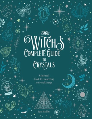 The Witch's Complete Guide to Crystals