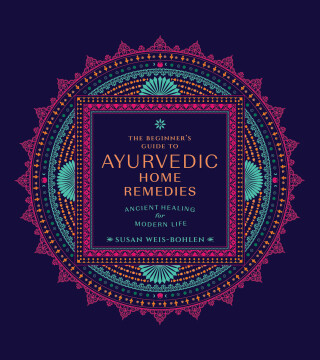 The Beginner's Guide to Ayurvedic Home Remedies
