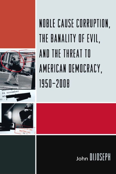 Cover image for book Noble Cause Corruption, the Banality of Evil, and the Threat to American Democracy, 1950-2008