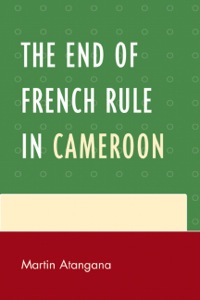 Cover image: The End of French Rule in Cameroon 9780761852780
