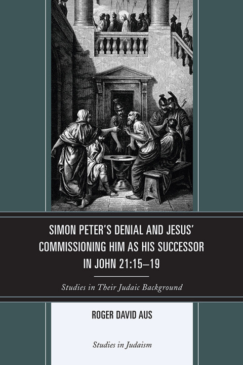 Simon Peter's Denial and Jesus' Commissioning Him as His Successor in John 21:15-19 