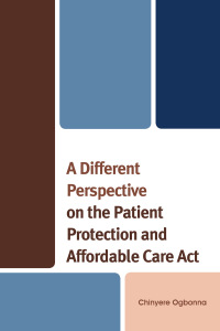 Titelbild: A Different Perspective on the Patient Protection and Affordable Care Act 9780761861843