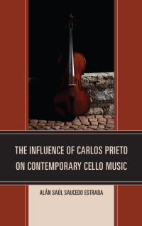 Cover image: The Influence of Carlos Prieto on Contemporary Cello Music 9780761863267