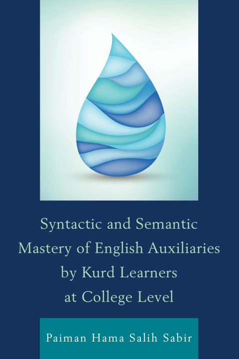 Cover image for book Syntactic and Semantic Mastery of English Auxiliaries by Kurd Learners at College Level