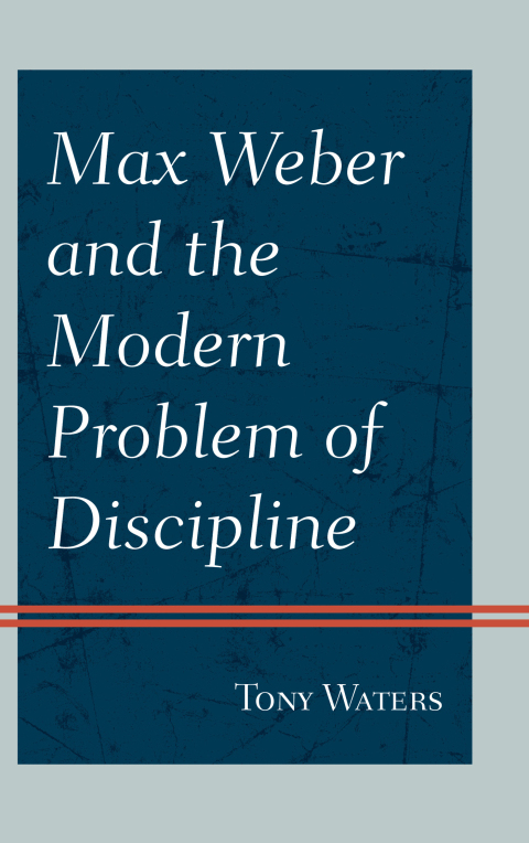 Cover image for book Max Weber and the Modern Problem of Discipline