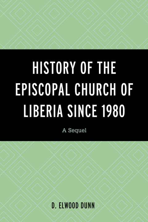 Cover image for book History of the Episcopal Church of Liberia Since 1980
