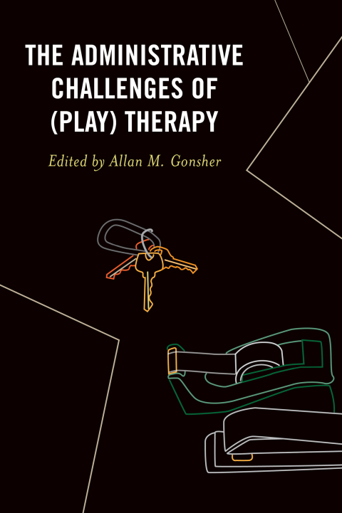 Cover image for book The Administrative Challenges of (Play) Therapy