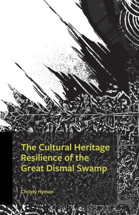 Cover image for book The Cultural Heritage Resilience of the Great Dismal Swamp