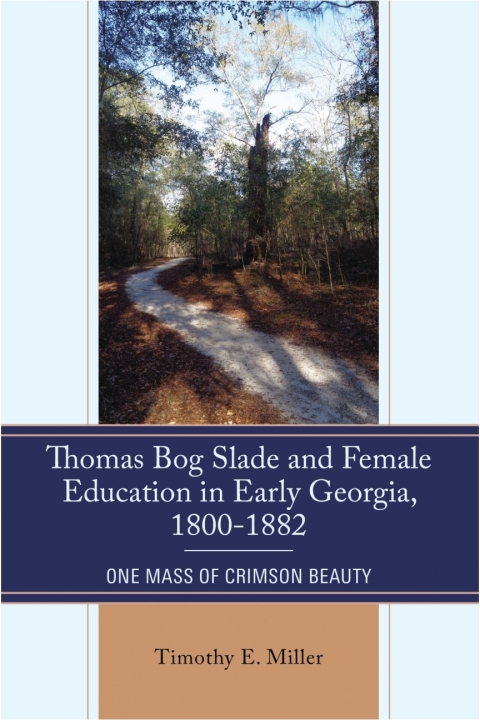 Cover image for book Thomas Bog Slade and Female Education in Early Georgia, 1800-1882
