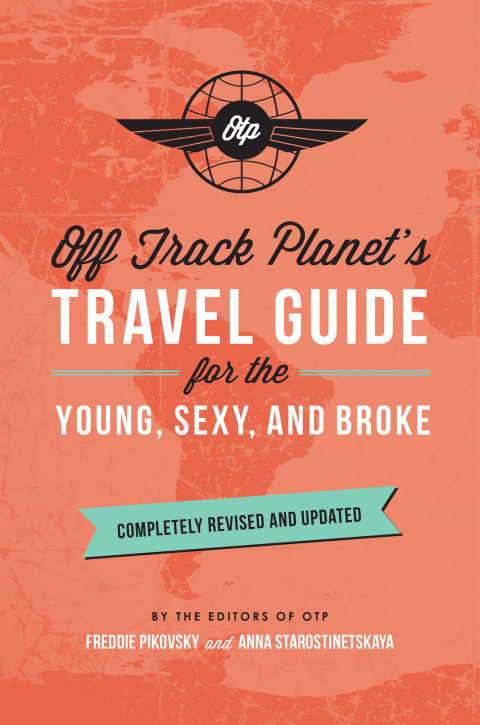 Cover image for book Off Track Planet's Travel Guide for the Young, Sexy, and Broke: Completely Revised and Updated