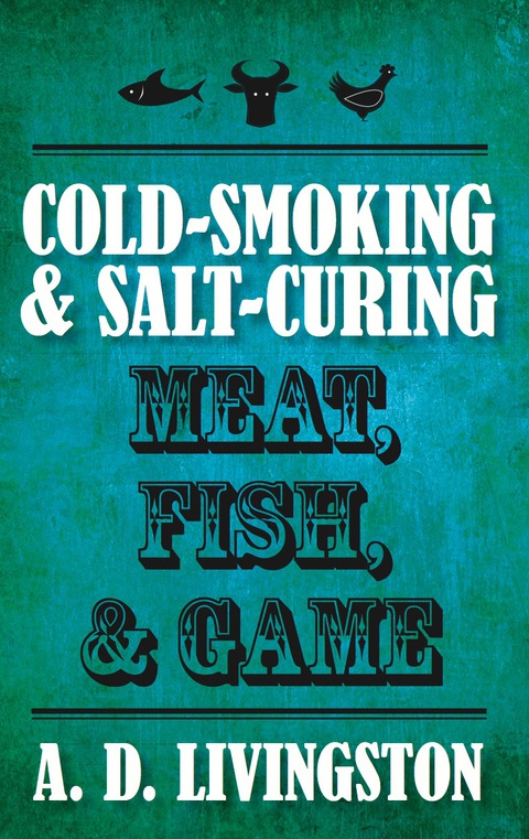 Cover image for book Cold-Smoking & Salt-Curing Meat, Fish, & Game