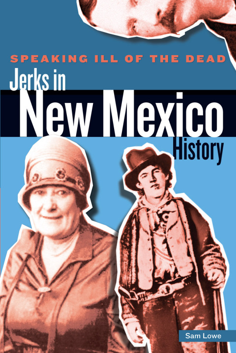 Cover image for book Speaking Ill of the Dead: Jerks in New Mexico History