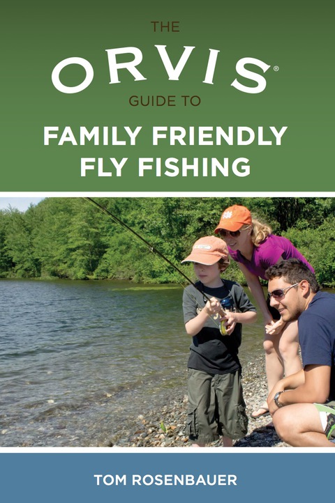 Orvis Guide to Family Friendly Fly Fishing 
