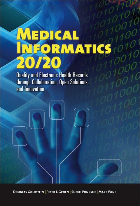 Cover image for book Medical Informatics 20/20: Quality and Electronic Health Records through Collaboration, Open Solutions, and Innovation