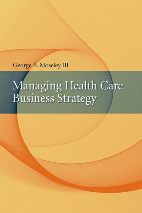 Cover image for book Managing Health Care Business Strategy