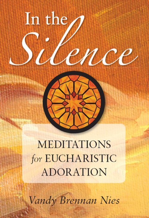 Cover image for book In the Silence: Meditations for Eucharistic Adoration