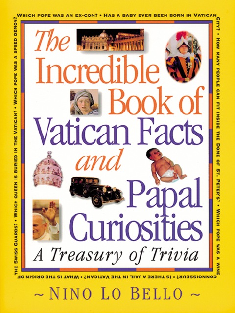 Cover image for book The Incredible Book of Vatican Facts and Papal Curiosities: A Treasury of Trivia