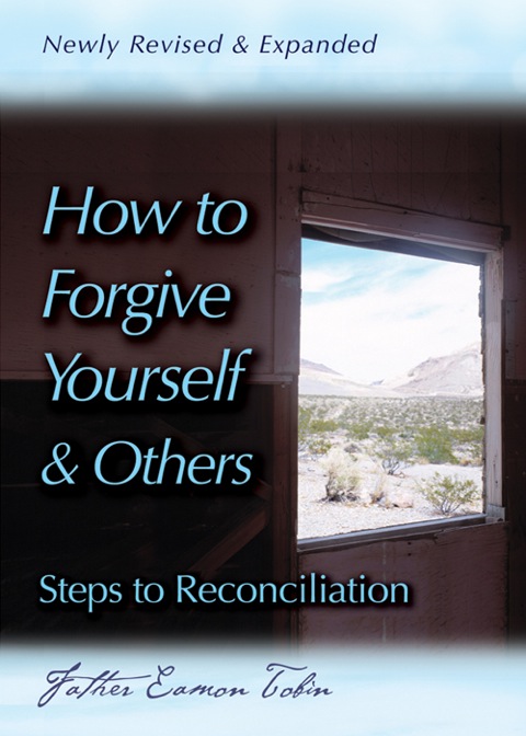 Cover image for book How to Forgive Yourself and Others Newly Revised and Expanded: Steps to Reconciliation