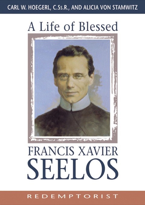 Cover image for book A Life of Blessed Francis Xavier Seelos, Redemptorist