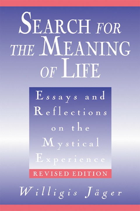 Cover image for book Search for the Meaning of Life: Essays and Reflections on the Mystical Experience, Revised Edition