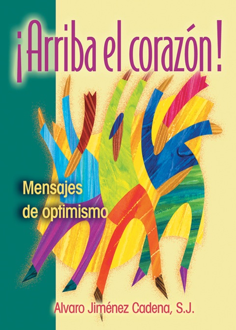 ¡Arriba el corazón!: Mensajes de optimismo