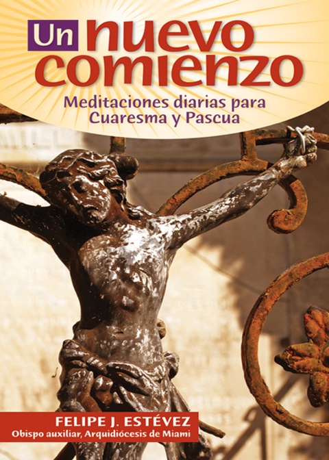 Un Nuevo Comienzo Estevez Cuaresma 2009: Meditaciones diarias para Cuaresma y Pascua