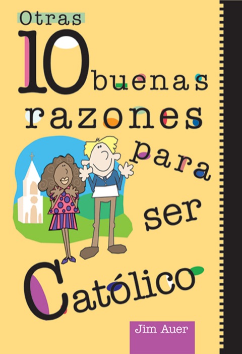 Cover image for book Otras 10 buenas razones para ser católico: Una guía para el adolescente