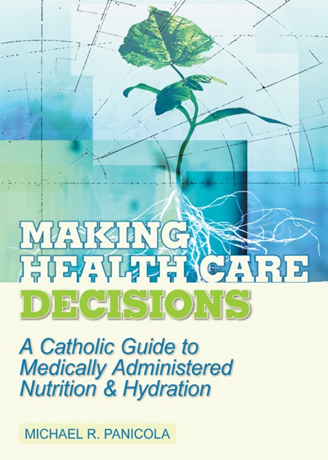Cover image for book Making Health Care Decisions: A Catholic Guide to Medically Administered Nutrition and Hydration