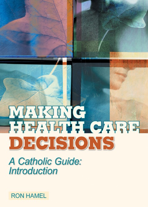 Cover image for book Making Health Care Decisions: A Catholic Guide: Introduction