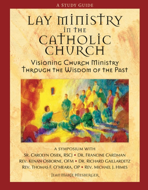 Cover image for book Lay Ministry in the Catholic Church: Visioning Church Ministry Through the Wisdom of the Past, A Study Guide