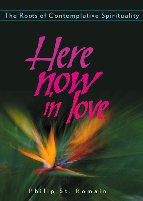 Cover image for book Here Now in Love: The Roots of Contemplative Spirituality