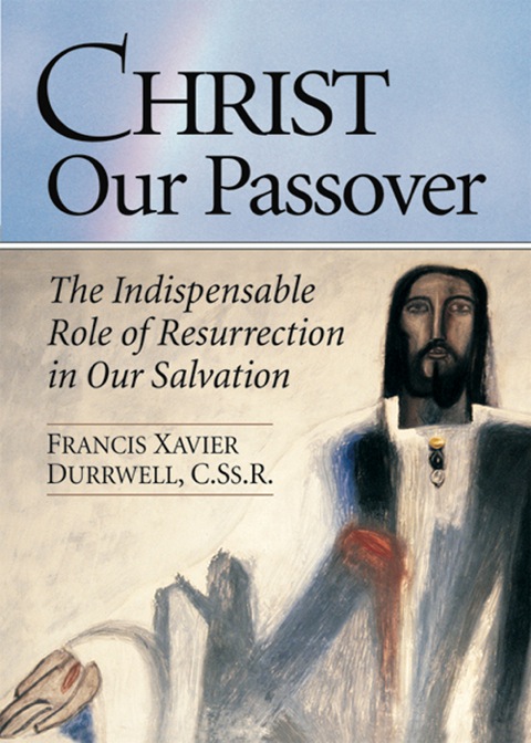 Cover image for book Christ Our Passover: The Indispensable Role of Resurrection in Our Salvation
