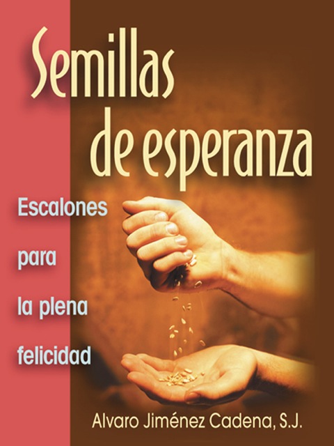 Semillas de esperanza: Escalones para la plena felicidad