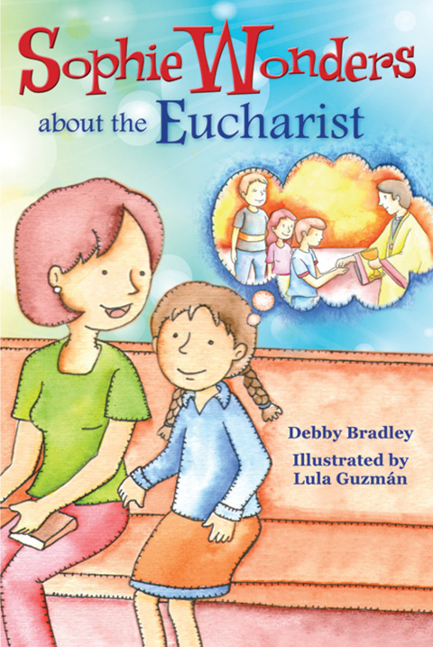 Cover image for book Sophie Wonders About Eucharist