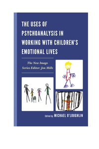 Cover image: The Uses of Psychoanalysis in Working with Children's Emotional Lives 9780765709196