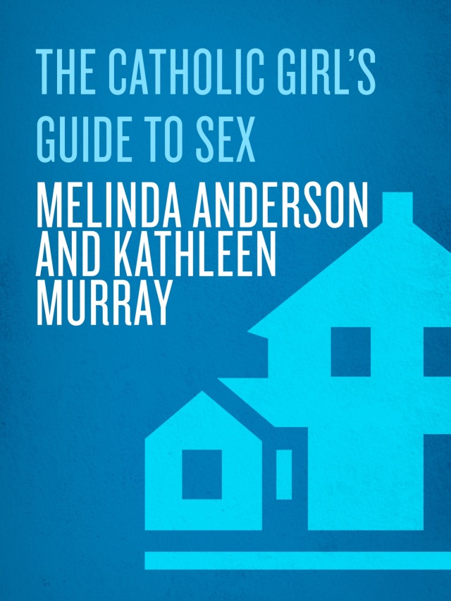 The Catholic Girl's Guide to Sex