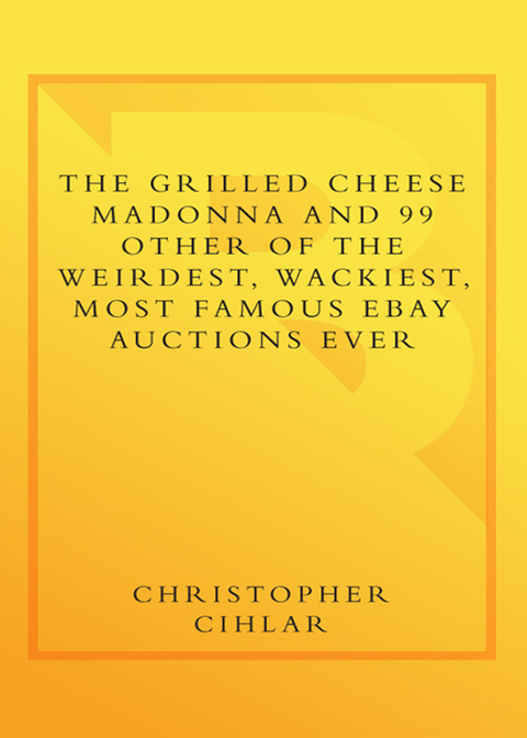 Cover image for book The Grilled Cheese Madonna and 99 Other of the Weirdest, Wackiest, Most Famous eBay Auctions Ever