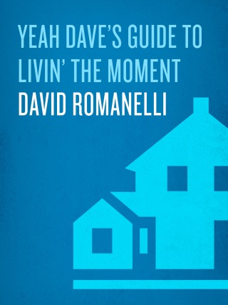 Yeah Dave's Guide to Livin' the Moment