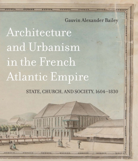 Cover image for book Architecture and Urbanism in the French Atlantic Empire