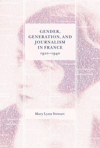 Gender, Generation, and Journalism in France, 1910-1940